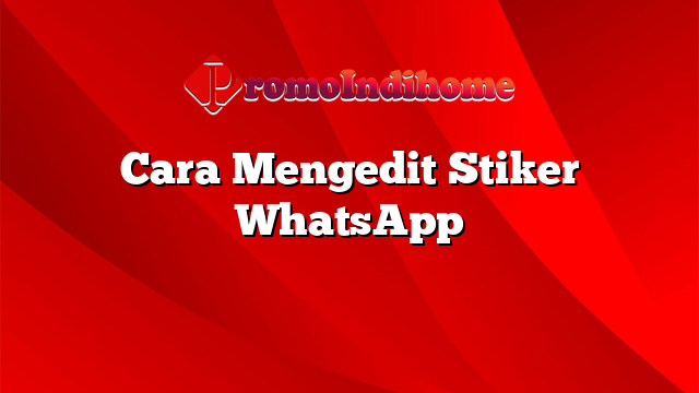 Cara Mengedit Stiker WhatsApp