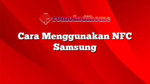 Cara Menggunakan NFC Samsung