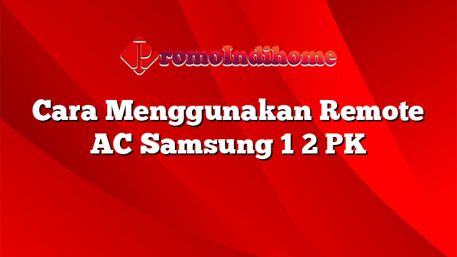 Cara Menggunakan Remote AC Samsung 1 2 PK