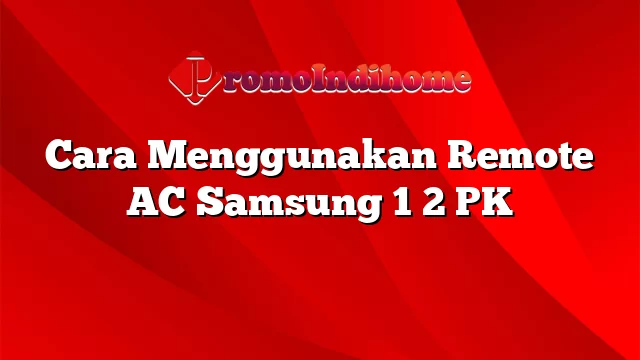 Cara Menggunakan Remote AC Samsung 1 2 PK