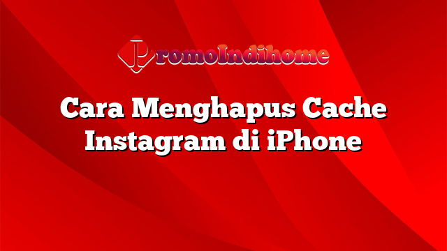 Cara Menghapus Cache Instagram di iPhone