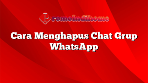 Cara Menghapus Chat Grup WhatsApp