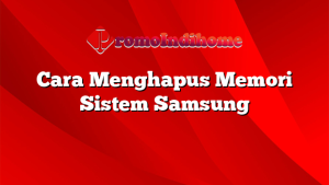 Cara Menghapus Memori Sistem Samsung