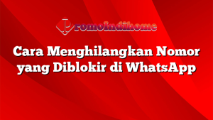 Cara Menghilangkan Nomor yang Diblokir di WhatsApp