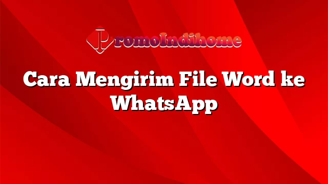 Cara Mengirim File Word ke WhatsApp