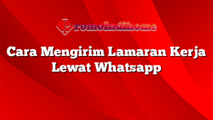 Cara Mengirim Lamaran Kerja Lewat Whatsapp