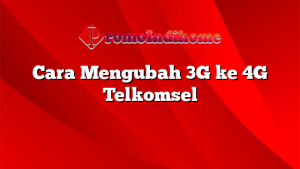 Cara Mengubah 3G ke 4G Telkomsel