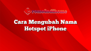 Cara Mengubah Nama Hotspot iPhone