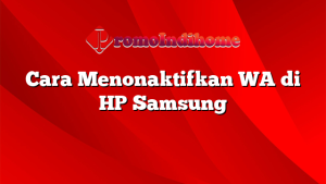 Cara Menonaktifkan WA di HP Samsung