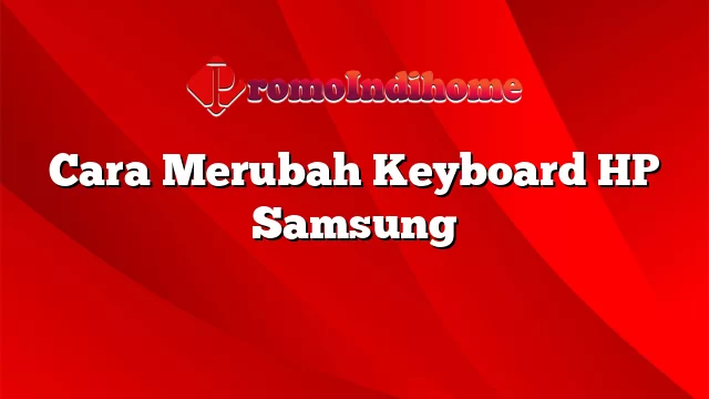 Cara Merubah Keyboard HP Samsung