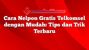 Cara Nelpon Gratis Telkomsel dengan Mudah: Tips dan Trik Terbaru