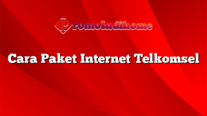 Cara Paket Internet Telkomsel