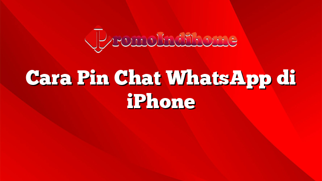 Cara Pin Chat WhatsApp di iPhone