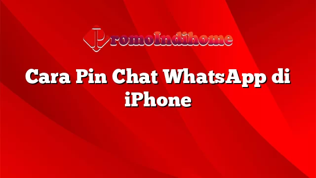 Cara Pin Chat WhatsApp di iPhone