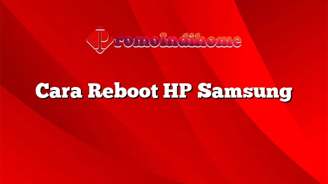 Cara Reboot HP Samsung