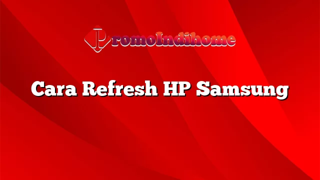 Cara Refresh HP Samsung