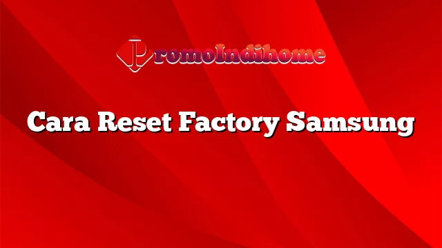 Cara Reset Factory Samsung