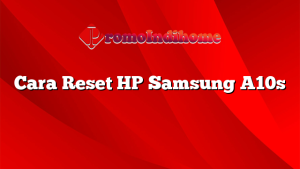 Cara Reset HP Samsung A10s