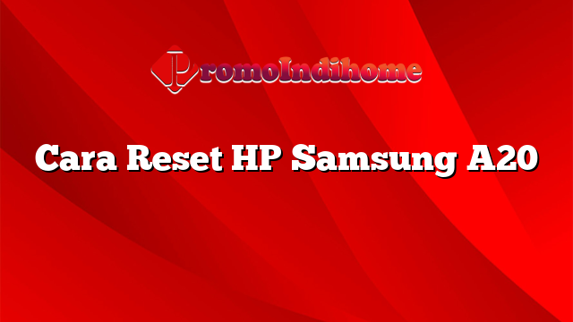 Cara Reset HP Samsung A20