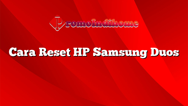 Cara Reset HP Samsung Duos