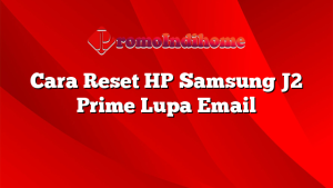 Cara Reset HP Samsung J2 Prime Lupa Email