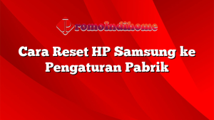 Cara Reset HP Samsung ke Pengaturan Pabrik