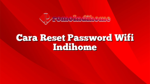 Cara Reset Password Wifi Indihome