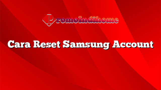Cara Reset Samsung Account