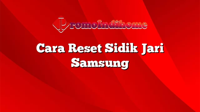 Cara Reset Sidik Jari Samsung