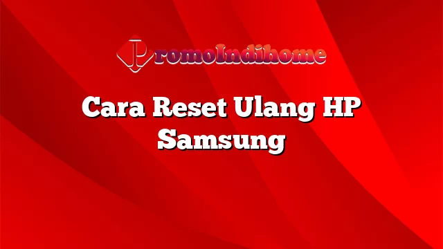 Cara Reset Ulang HP Samsung