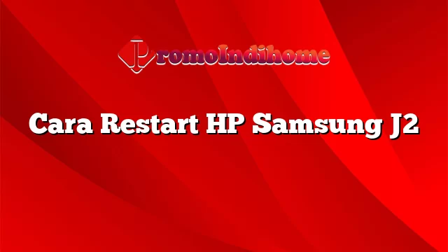 Cara Restart HP Samsung J2