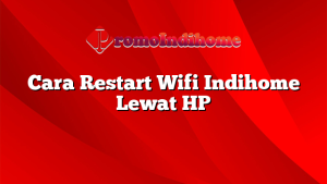 Cara Restart Wifi Indihome Lewat HP