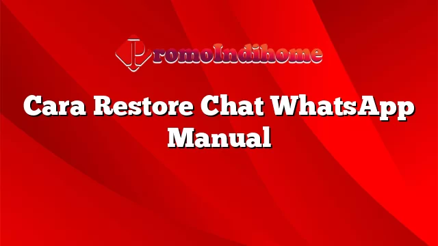 Cara Restore Chat WhatsApp Manual