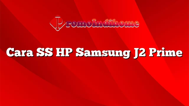 Cara SS HP Samsung J2 Prime