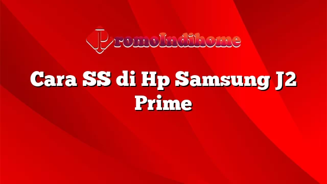 Cara SS di Hp Samsung J2 Prime