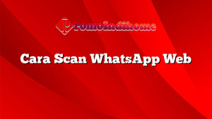 Cara Scan WhatsApp Web
