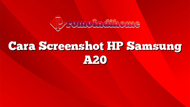 Cara Screenshot HP Samsung A20