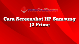 Cara Screenshot HP Samsung J2 Prime