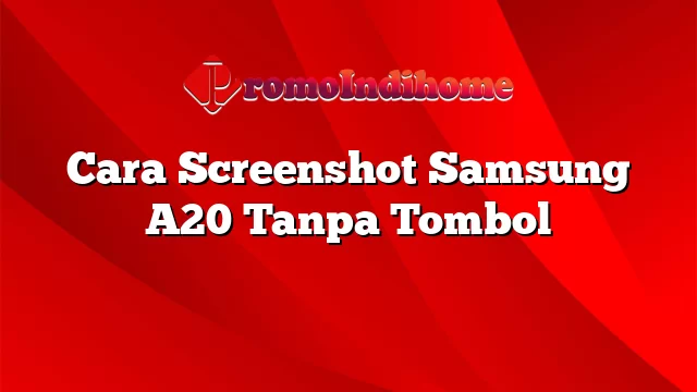 Cara Screenshot Samsung A20 Tanpa Tombol