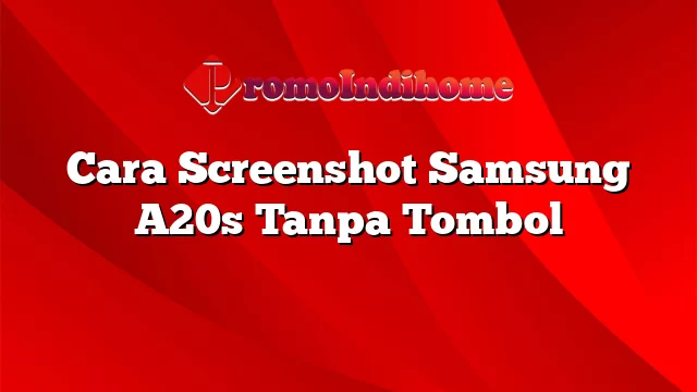 Cara Screenshot Samsung A20s Tanpa Tombol
