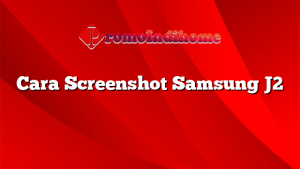 Cara Screenshot Samsung J2