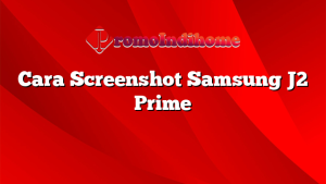 Cara Screenshot Samsung J2 Prime
