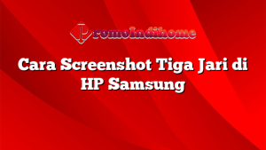 Cara Screenshot Tiga Jari di HP Samsung