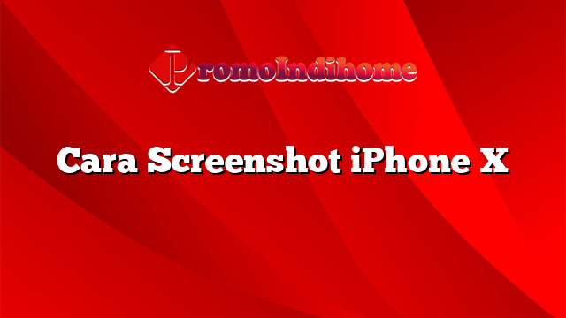 Cara Screenshot iPhone X