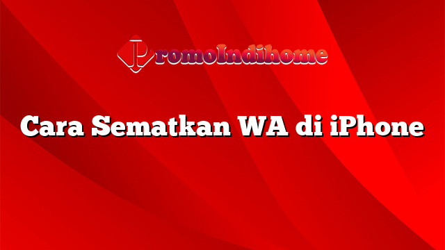 Cara Sematkan WA di iPhone