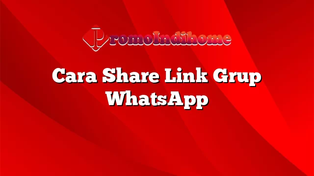 Cara Share Link Grup WhatsApp