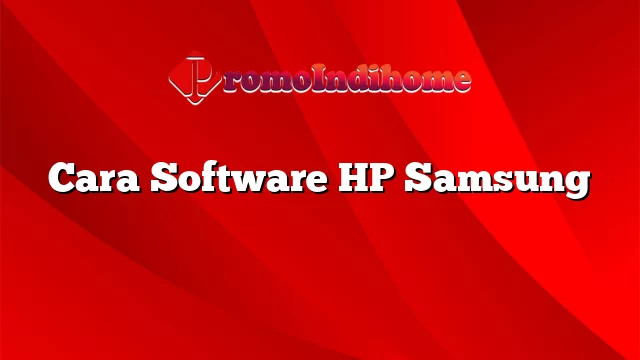Cara Software HP Samsung