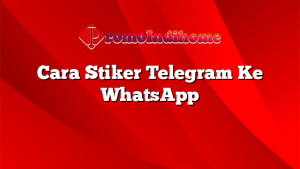Cara Stiker Telegram Ke WhatsApp