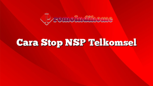 Cara Stop NSP Telkomsel