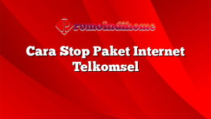 Cara Stop Paket Internet Telkomsel